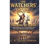 THE WATCHERS' HOPE: THE KING RETURNS: A Biblical Apocalyptic Thriller of the End Times and the Second Coming Part Four OF THE Watchers' War
