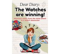 The Watches are Winning!: The Ultimate Funny Watch Book - A Hilarious Horology Gift for Watch Lovers, Collectors, Enthusiasts, Men, Women, and Timepiece Humor Fans