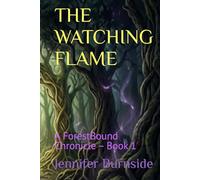 THE WATCHING FLAME: A ForestBound Chronicle - Book 1
