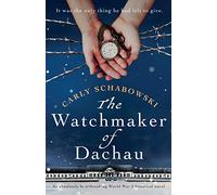 The Watchmaker of Dachau: An absolutely heartbreaking World War 2 historical novel