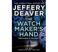 The Watchmaker’s Hand: Lincoln Rhyme is back in the gripping new detective crime thriller featuring a deadly assassin from the bestselling author of The Final Twist