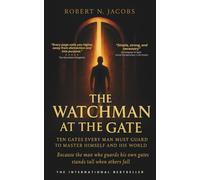 The Watchman at the Gate: Ten Gates Every Man Must Guard to Master Himself and His World. Because the man who guards his own gates stands tall when others fall.