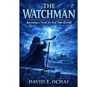 THE WATCHMAN: Becoming a Vessel For End-time Revival