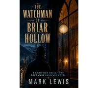 The Watchman of Briar Hollow: A Christian Small-Town Cold Case Suspense Novel