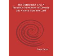 The Watchman's Cry: A Prophetic Newsletter of Dreams and Visions from the Lord