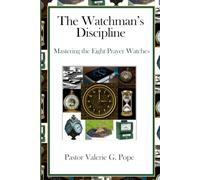 The Watchman's Discipline: Mastering the Eight Prayer Watches