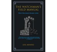 The Watchman's Field Manual: 10 Tactical Principles for Standing Firm in a Compromised World