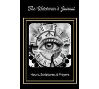 The Watchman's Journal: Hours, Scriptures, & Prayers