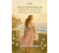 The Watchwoman: Called to Stand on the Walls of Destiny