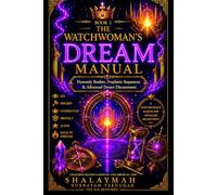 THE WATCHWOMAN’S DREAM MANUAL: BOOK 3: Heavenly Realms, Prophetic Sequences & Advanced Dream Discernment