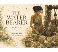The Water Bearer ~ An Illustrated Poem