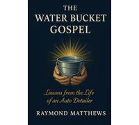 The Water Bucket Gospel: Lessons from the Life of an Auto Detailer