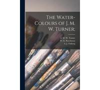 The Water-colours of J. M. W. Turner; (Tascabile)