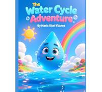"The Water Cycle Adventure": A Journey With Dewey the Water Drop