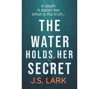 The Water Holds Her Secret: A compelling thriller you won't be able to put down