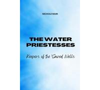 The Water Priestesses: Keepers of the Sacred Wells