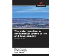 The water problem: a fundamental source of life and development: No water... no life