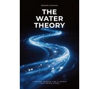 THE WATER THEORY: Timeless Wisdom for a World That Never Stops