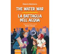 The water war-La battaglia dell'acqua. Ediz. bilingue