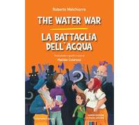 The water war-La battaglia dell'acqua. Ediz. bilingue