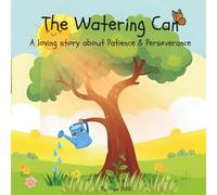 The Watering Can: A loving story about Patience & Perseverance