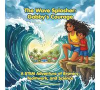 The Wave Splasher: Gabby's Courage: A STEM Adventure of Bravery, Teamwork, and Science
