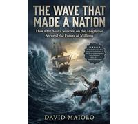 The Wave That Made a Nation: How One Man’s Survival on the Mayflower Secured the Future of Millions