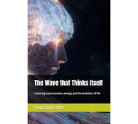The Wave that Thinks Itself: Exploring consciousness, energy, and the evolution of life