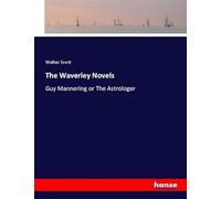 The Waverley Novels: Guy Mannering or The Astrologer