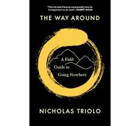 The Way Around: A Field Guide to Going Nowhere