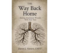 The Way Back Home: Healing Attachment Wounds With Your Teen