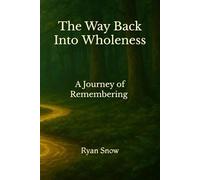 The Way Back Into Wholeness: A Journey of Remembering