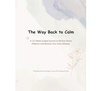 The Way Back to Calm: A 12-Week Journal to Soothe Burnout & Emotional Clarity: Daily Reflections | CBT-Inspired Tools to Ease Stress | Support Inner Balance | Gentle Prompts