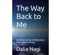 The Way Back to Me: A Healing Journey of Rediscovery After Silence and Loss