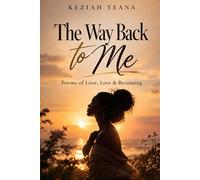 The Way Back to Me: Poems of love, Loss & Becoming