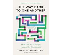 The Way Back to One Another: How to Live As People Created for Community