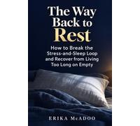 The Way Back to Rest: How to Break the Stress-and-Sleep Loop and Recover from Living Too Long on Empty
