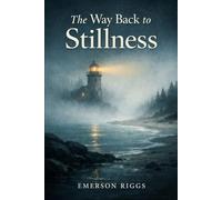 The Way Back to Stillness: Reclaiming Inner Quiet in a World That Never Stops