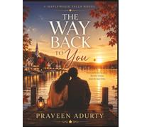 The Way Back to You: Some Paths Lead Us Away. But Love Always Finds the Way Home.