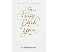 The Way Back to You: The Path to Self Love and Inner Healing