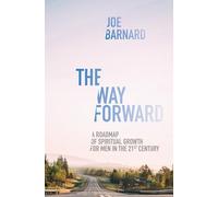 The Way Forward: A Road Map of Spiritual Growth for Men in the 21st Century
