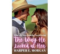 The Way He Looked at Her: What She Saw from the Porch Swing