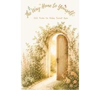 The Way Home to Yourself: 100 Truths for Finding Yourself Again
