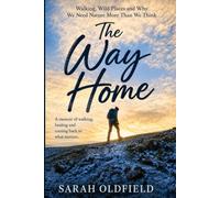 THE WAY HOME: Walking, Wild Places and Why We Need Nature More Than We Think