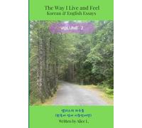 The Way I Live and Feel Vol.2: A Bilingual English- Korean Essay Collection, 한국어와 영어로 함께 쓰인 짧은 에세이 모음