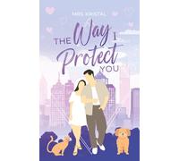 The Way I Protect You: Eine Forced Proximity Boss Romance