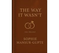 The Way It Wasn’t: The Complete "It Wasn’t Supposed to Be Like This" Trilogy