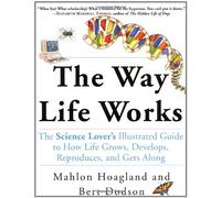 The Way Life Works: The Science Lover's Illustrated Guide to How Life Grows, Develops, Reproduces, and Gets Along
