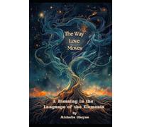 The Way Love Moves: A Blessing in the Language of Elements