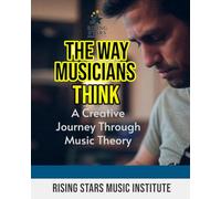 The Way Musicians Think: A Creative Journey Through Music Theory